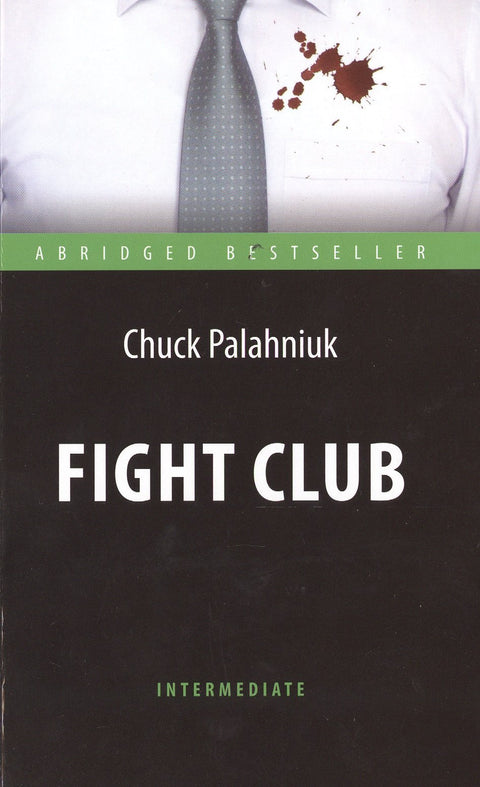 Fight Club. = Бойцовский клуб: адаптированная книга для чтения на английском языке. Уровень Intermediate