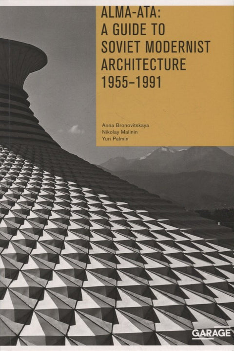 Alma-Ata: Průvodce sovětskou modernistickou architekturou. 1955-1991